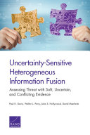 Uncertainty-sensitive heterogeneous information fusion : assessing threat with soft, uncertain, and conflicting evidence /