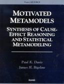 Motivated metamodels : synthesis of cause-effect reasoning and statistical metamodeling /