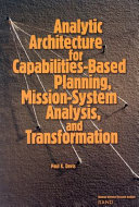 Analytic architecture for capabilities-based planning, mission-system analysis, and transformation /