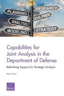 Capabilities for joint analysis in the Department of Defense : rethinking support for stategic analysis /