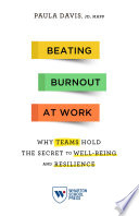 Beating burnout at work : why teams hold the secret to well-being and resilience /