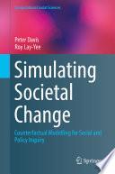 Simulating Societal Change : Counterfactual Modelling for Social and Policy Inquiry /