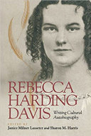 Rebecca Harding Davis : writing cultural autobiography /