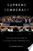 Supreme democracy : the end of elitism in Supreme Court nominations /