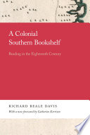A colonial Southern bookshelf : reading in the eighteenth century /
