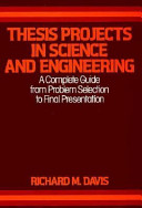 Thesis projects in science and engineering : a complete guide from problem selection to final presentation /