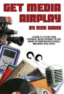 Get media airplay : a guide to getting song exposure, music/product tie-ins, and radio-play spins /