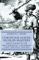 Christian slaves, Muslim masters : white slavery in the Mediterranean, the Barbary Coast, and Italy, 1500-1800 /