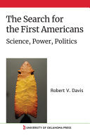 The search for the first Americans : science, power, politics /