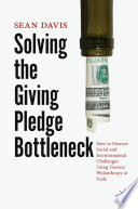 Solving the Giving Pledge Bottleneck : How to Finance Social and Environmental Challenges Using Venture Philanthropy at Scale /