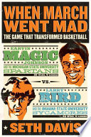 When March went mad : the game that transformed basketball /