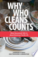 Why who cleans counts : what housework tells us about American family life /