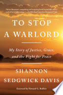 To stop a warlord : my story of justice, grace, and the fight for peace /