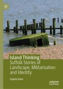 Island thinking : Suffolk stories of landscape, militarisation and identity /