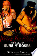 Watch you bleed : the saga of Guns n' Roses /