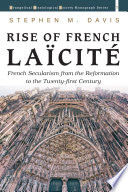 Rise of French laïcité : French secularism from the Reformation to the twenty-first century /