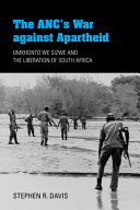 The ANC's war against apartheid : Umkhonto we Sizwe and the liberation of South Africa /