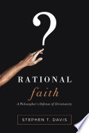 Rational faith : a philosopher's defense of Christianity /