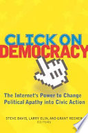 Click on democracy : the Internet's power to change political apathy into civic action /