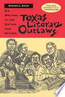 Texas literary outlaws : six writers in the sixties and beyond /