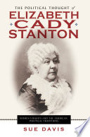 The political thought of Elizabeth Cady Stanton : women's rights and the American political traditions /