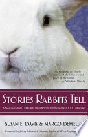 Stories rabbits tell : a natural and cultural history of a misunderstood creature /