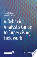A Behavior Analyst's Guide to Supervising Fieldwork /