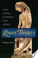 Queer beauty : sexuality and aesthetics from Winckelmann to Freud and beyond /