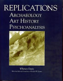 Replications : archaeology, art history, psychoanalysis /