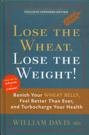 Wheat belly : lose the wheat, lose the weight, and find your path back to health /