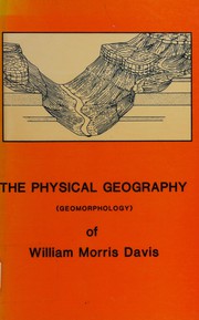 The physical geography (geomorphology) of William Morris Davis /