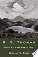 R.S. Thomas : poetry and theology /