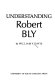 Understanding Robert Bly /