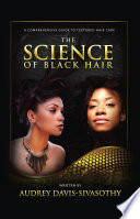 The science of black hair : a comprehensive guide to textured hair care /