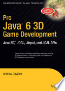 Pro Java 6 3D game development : Java 3D, JOGL, JInput, and JOAL APIs /