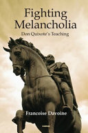 Fighting melancholia : Don Quixote's teaching /