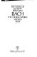 The music of Johann Sebastian Bach, the choral works /