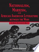 Nationalism, Marxism, and African American literature between the  wars : a new Pandora's box /
