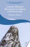 Catholic women's movements in liberal and Fascist Italy /