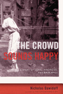 The crowd sounds happy : a story of love, madness, and baseball /