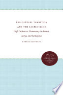 The genteel tradition and the sacred rage : high culture vs. democracy in Adams, James, & Santayana /