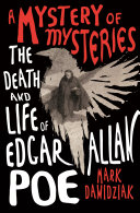 A mystery of mysteries : the death and life of Edgar Allan Poe /