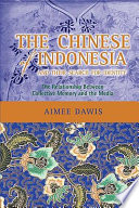 The Chinese of Indonesia and their search for identity : the relationship between collective memory and the media /