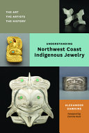 Understanding Northwest Coast Indigenous jewelry : the art, the artists, the history /