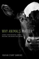 Why animals matter : animal consciousness, animal welfare, and human well-being /