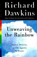 Unweaving the rainbow : science, delusion and the appetite for wonder /