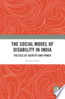 The social model of disability in India : politics of identity and power /