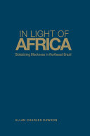 In light of Africa : globalizing blackness in northeast Brazil /