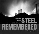 Steel remembered : photographs from the LTV Steel collection /