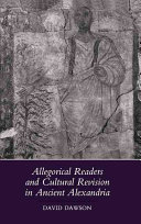 Allegorical readers and cultural revision in ancient Alexandria /